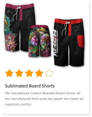 Sublimated Board Shorts We manufacture Custom Branded Board shorts. All are manufactured from quick dry peach skin fabric for maximum comfort.