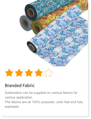 Branded Fabric Sublimation can be supplied on various fabrics for various application. The fabrics are all 100% polyester, color fast and fully washable.