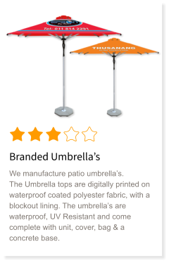 Branded Umbrella’s We manufacture patio umbrella’s. The Umbrella tops are digitally printed on waterproof coated polyester fabric, with a blockout lining. The umbrella’s are waterproof, UV Resistant and come complete with unit, cover, bag & a concrete base.